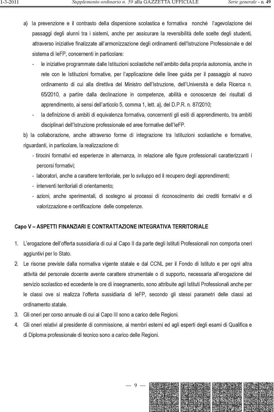 attravers iniziative finalizzate all armnizzazine degli rdinamenti dell Istruzine Prfessinale e del sistema di IeFP, cncernenti in particlare: - le iniziative prgrammate dalle Istituzini sclastiche