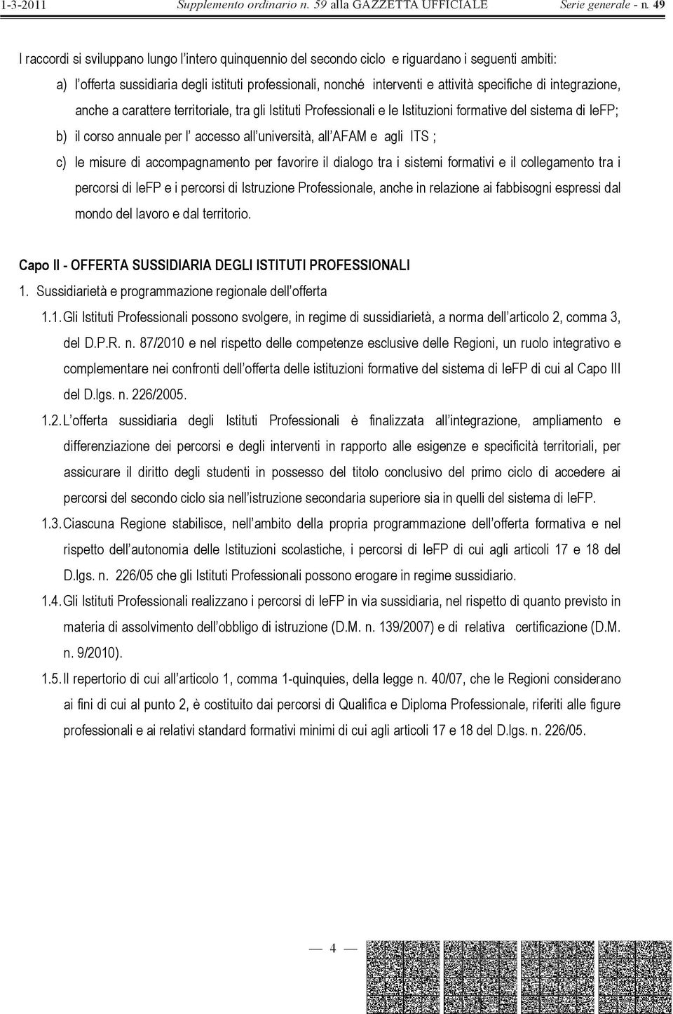 integrazine, anche a carattere territriale, tra gli Istituti Prfessinali e le Istituzini frmative del sistema di IeFP; b) il crs annuale per l access all università, all AFAM e agli ITS ; c) le