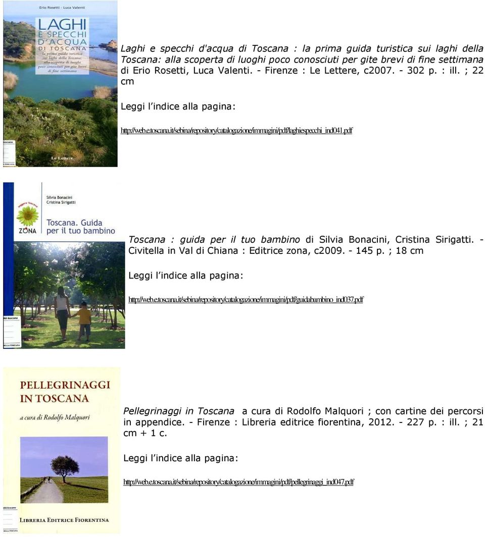 pdf Toscana : guida per il tuo bambino di Silvia Bonacini, Cristina Sirigatti. - Civitella in Val di Chiana : Editrice zona, c2009. - 145 p. ; 18 cm http://web.e.toscana.