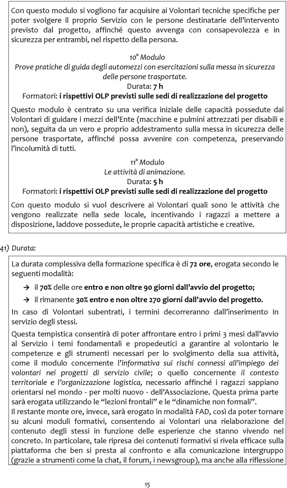 10 Modulo Prove pratiche di guida degli automezzi con esercitazioni sulla messa in sicurezza delle persone trasportate.