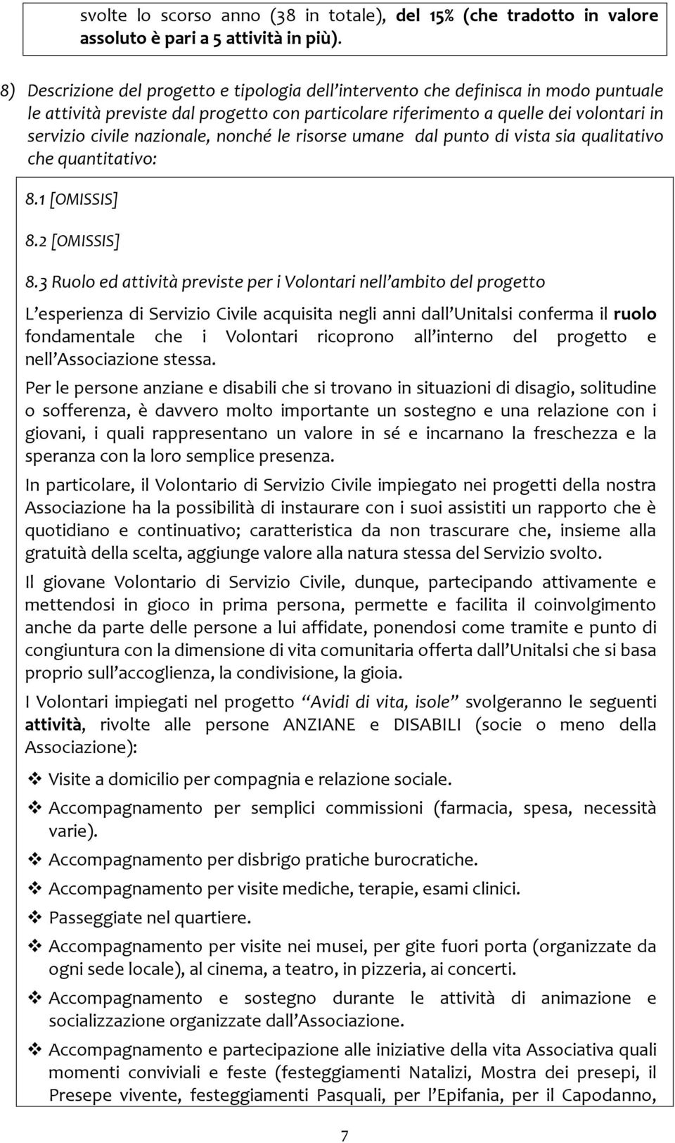 nazionale, nonché le risorse umane dal punto di vista sia qualitativo che quantitativo: 8.1 [OMISSIS] 8.2 [OMISSIS] 8.