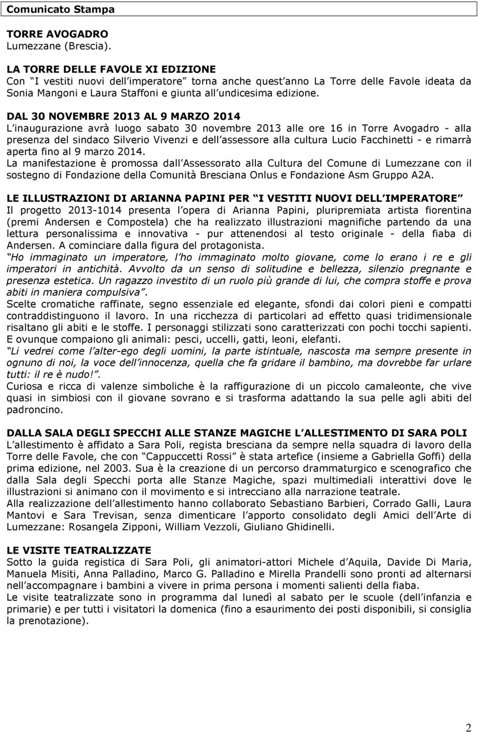 DAL 30 NOVEMBRE 2013 AL 9 MARZO 2014 L inaugurazione avrà luogo sabato 30 novembre 2013 alle ore 16 in Torre Avogadro - alla presenza del sindaco Silverio Vivenzi e dell assessore alla cultura Lucio