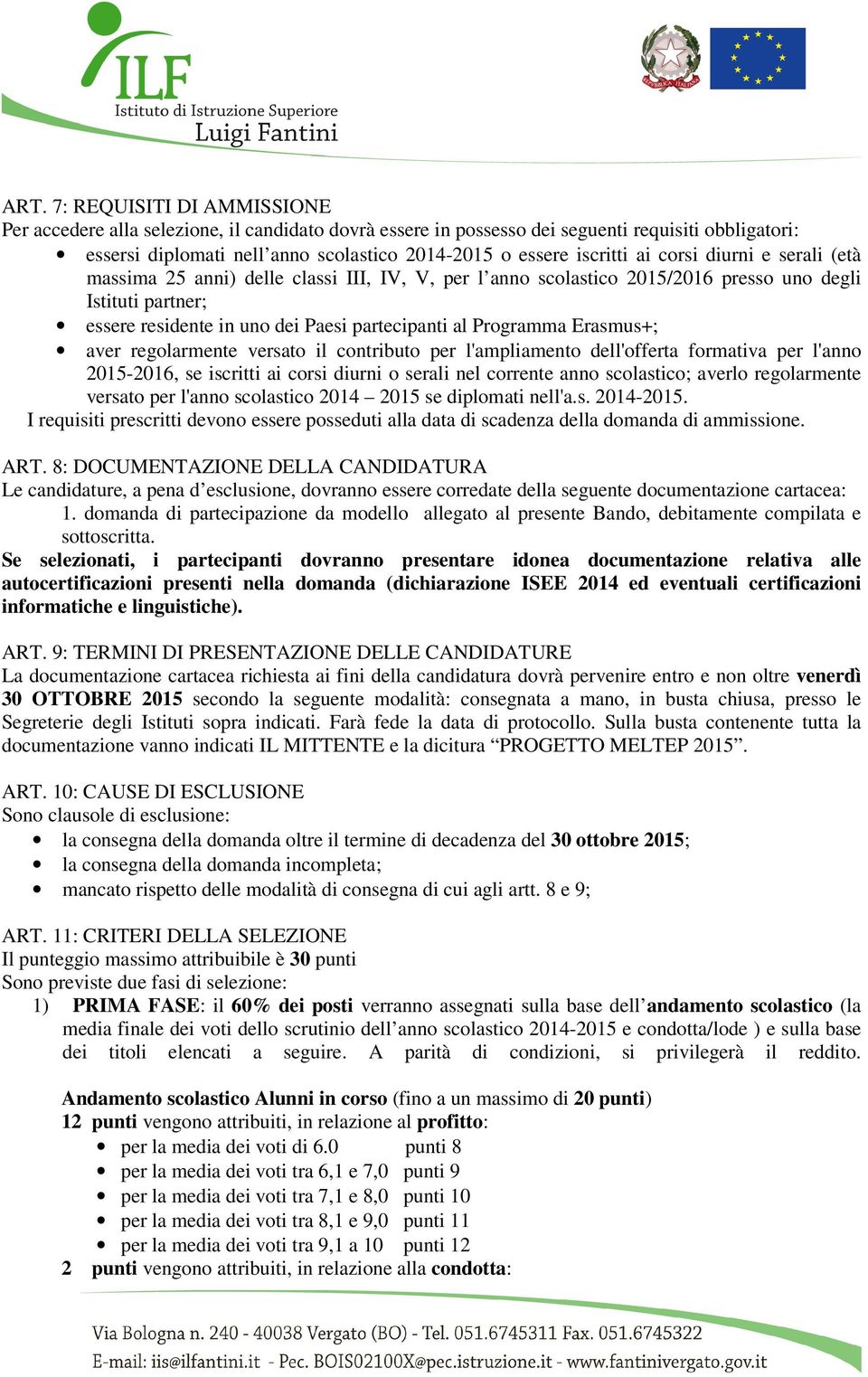 Programma Erasmus+; aver regolarmente versato il contributo per l'ampliamento dell'offerta formativa per l'anno 2015-2016, se iscritti ai corsi diurni o serali nel corrente anno scolastico; averlo