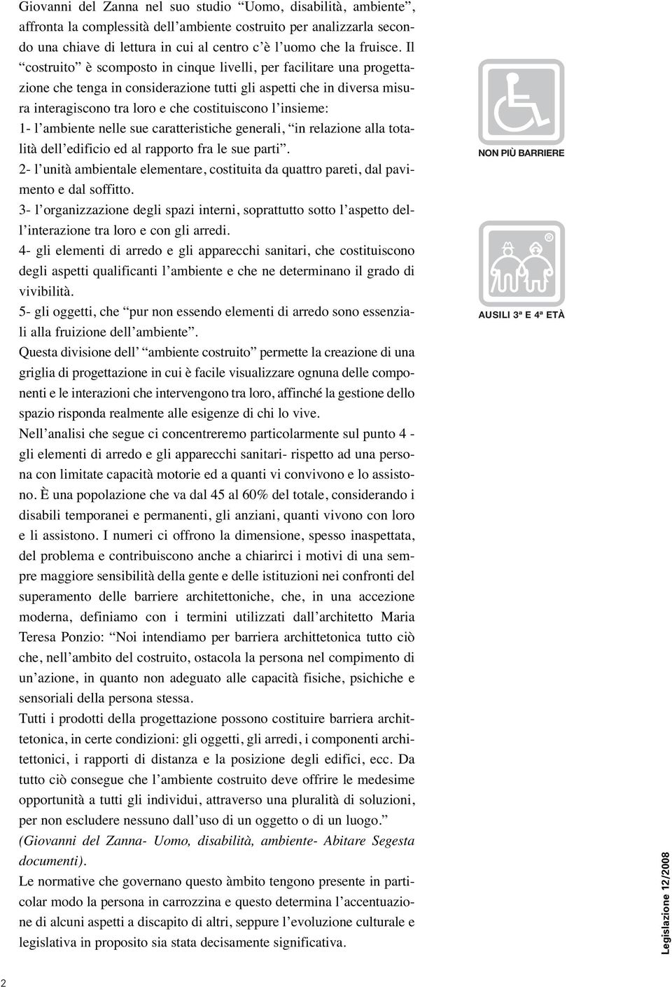 1- l ambiente nelle sue caratteristiche generali, in relazione alla totalità dell edificio ed al rapporto fra le sue parti.