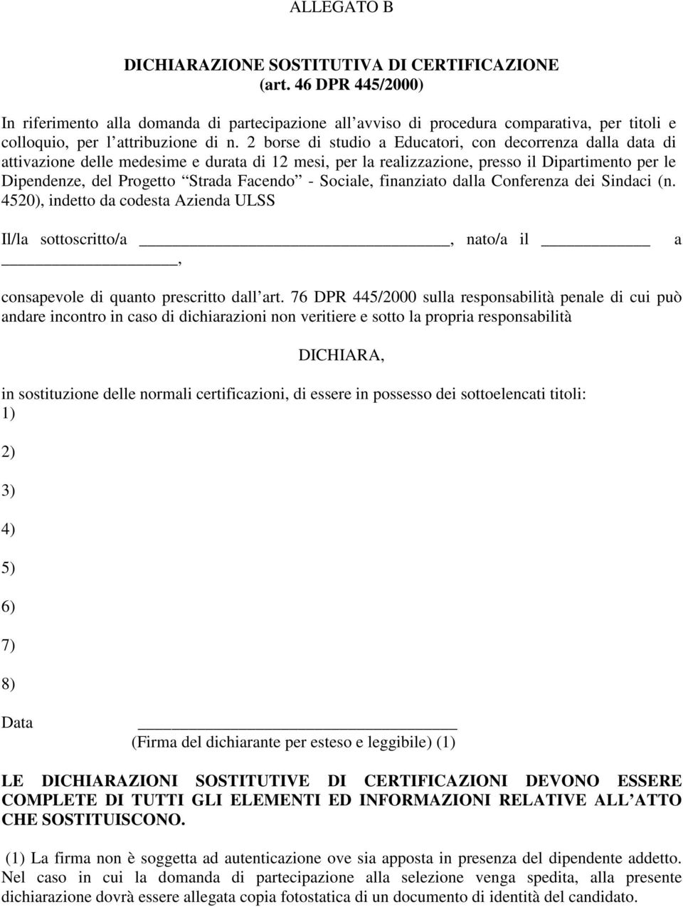 2 borse di studio a Educatori, con decorrenza dalla data di attivazione delle medesime e durata di 12 mesi, per la realizzazione, presso il Dipartimento per le Dipendenze, del Progetto Strada Facendo