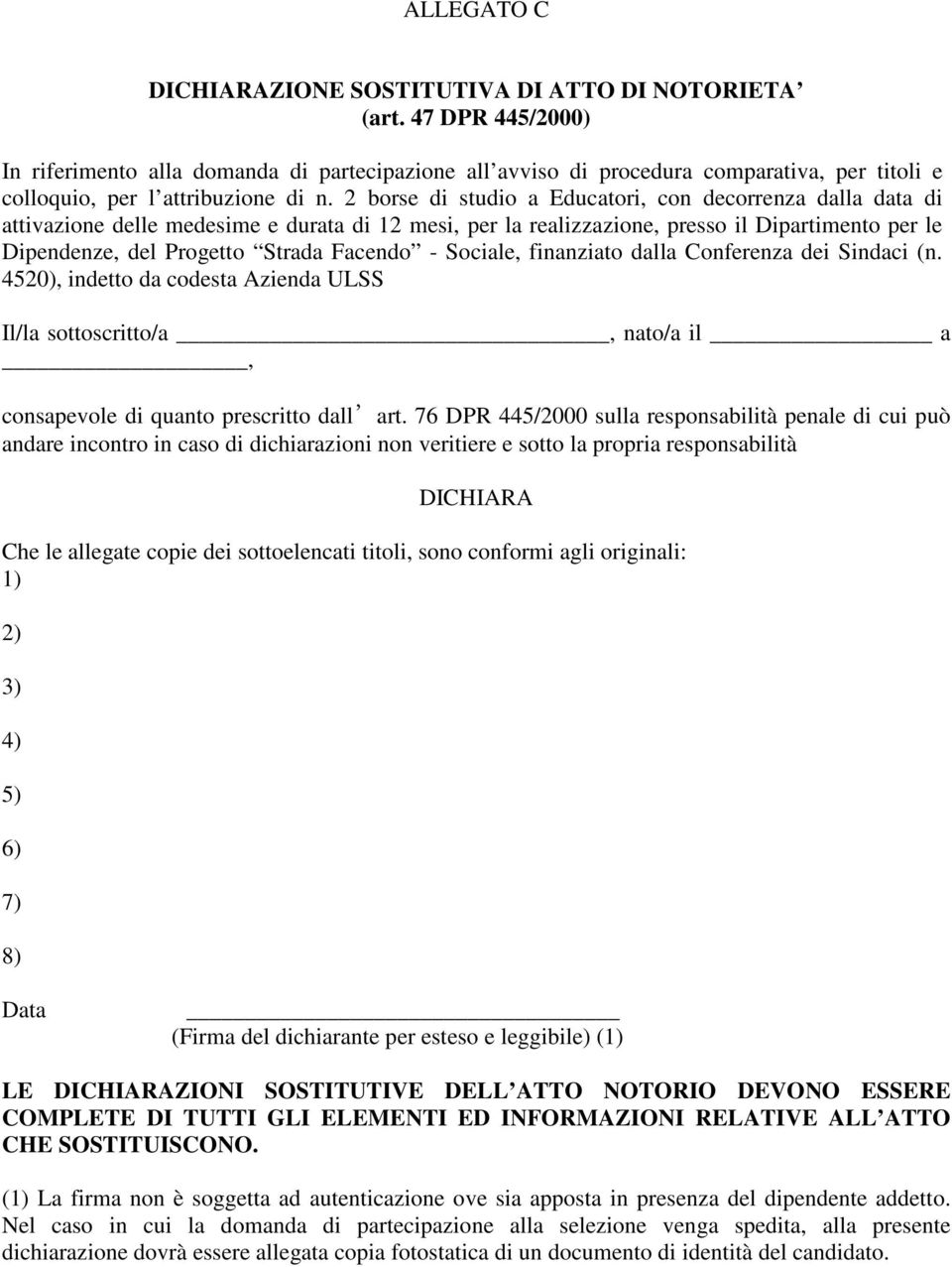 2 borse di studio a Educatori, con decorrenza dalla data di attivazione delle medesime e durata di 12 mesi, per la realizzazione, presso il Dipartimento per le Dipendenze, del Progetto Strada Facendo