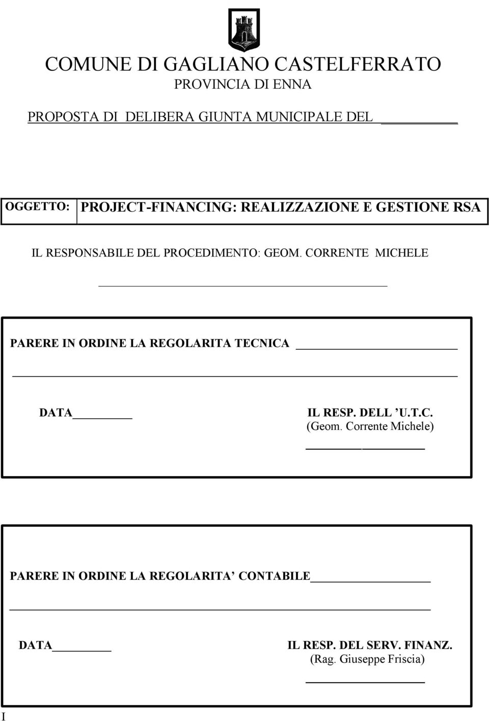 CORRENTE MICHELE PARERE IN ORDINE LA REGOLARITA TECNICA DATA IL RESP. DELL U.T.C. (Geom.