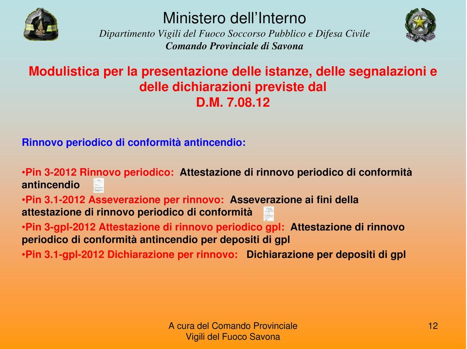 1-2012 Asseverazione per rinnovo: Asseverazione ai fini della attestazione di rinnovo periodico di conformità Pin 3-gpl-2012 Attestazione di