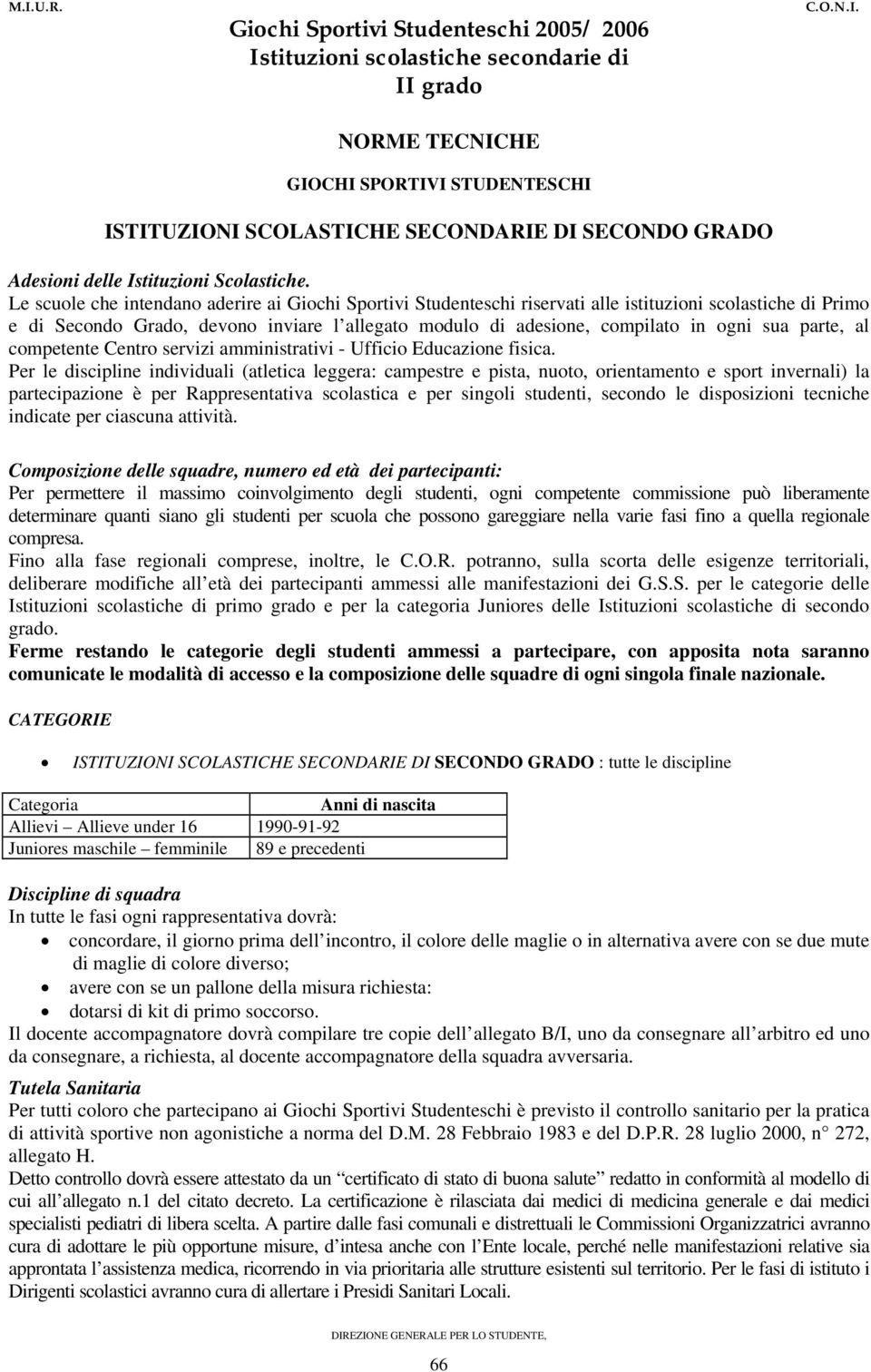 parte, al competente Centro servizi amministrativi - Ufficio Educazione fisica.