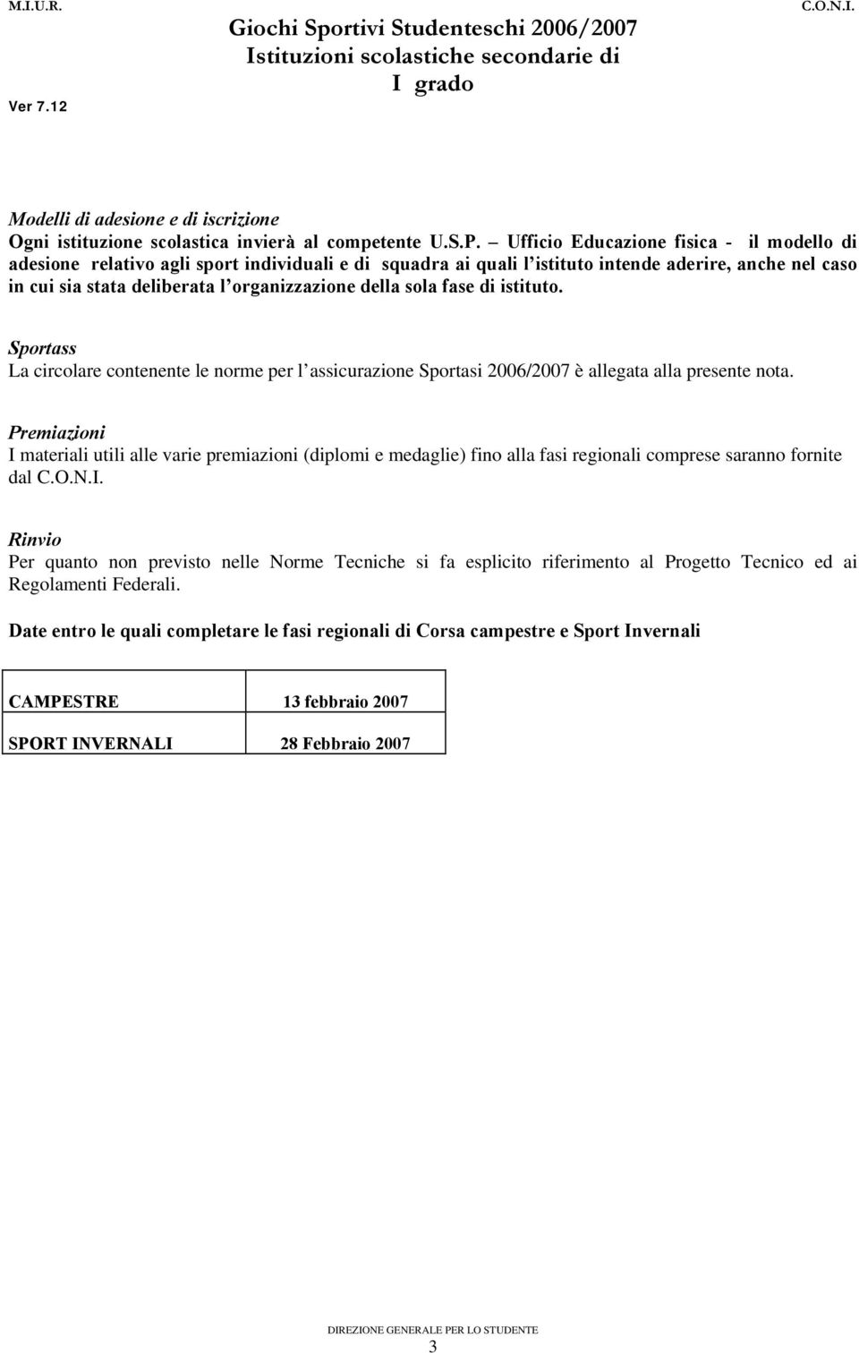 sola fase di istituto. Sportass La circolare contenente le norme per l assicurazione Sportasi 2006/2007 è allegata alla presente nota.