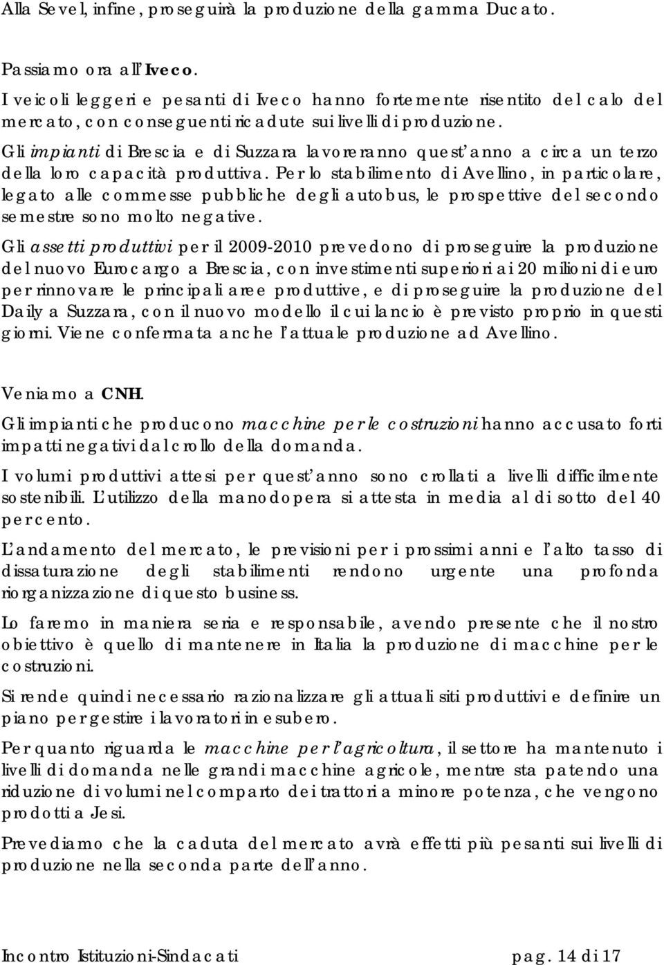 Gli impianti di Brescia e di Suzzara lavoreranno quest anno a circa un terzo della loro capacità produttiva.