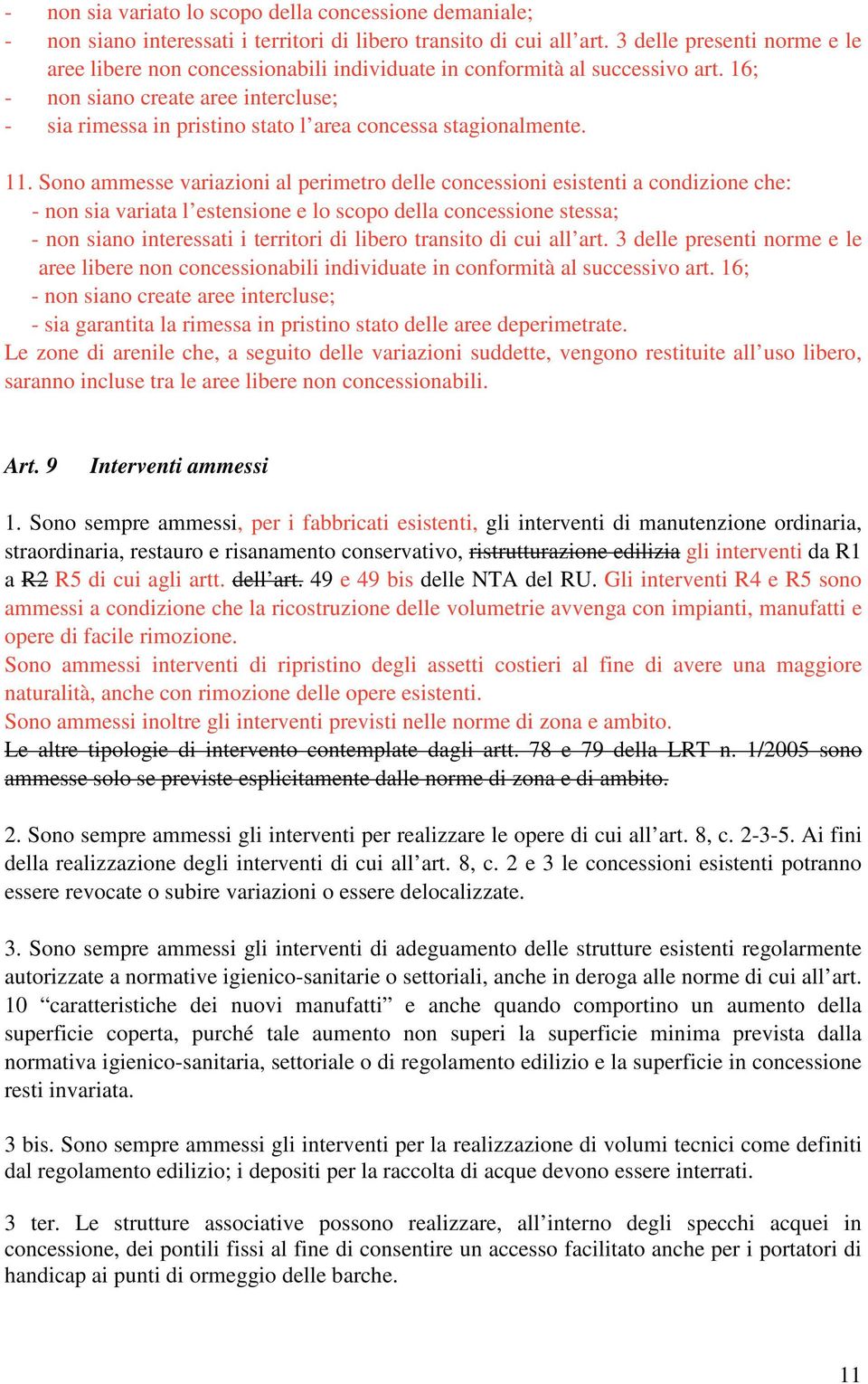 16; - non siano create aree intercluse; - sia rimessa in pristino stato l area concessa stagionalmente. 11.