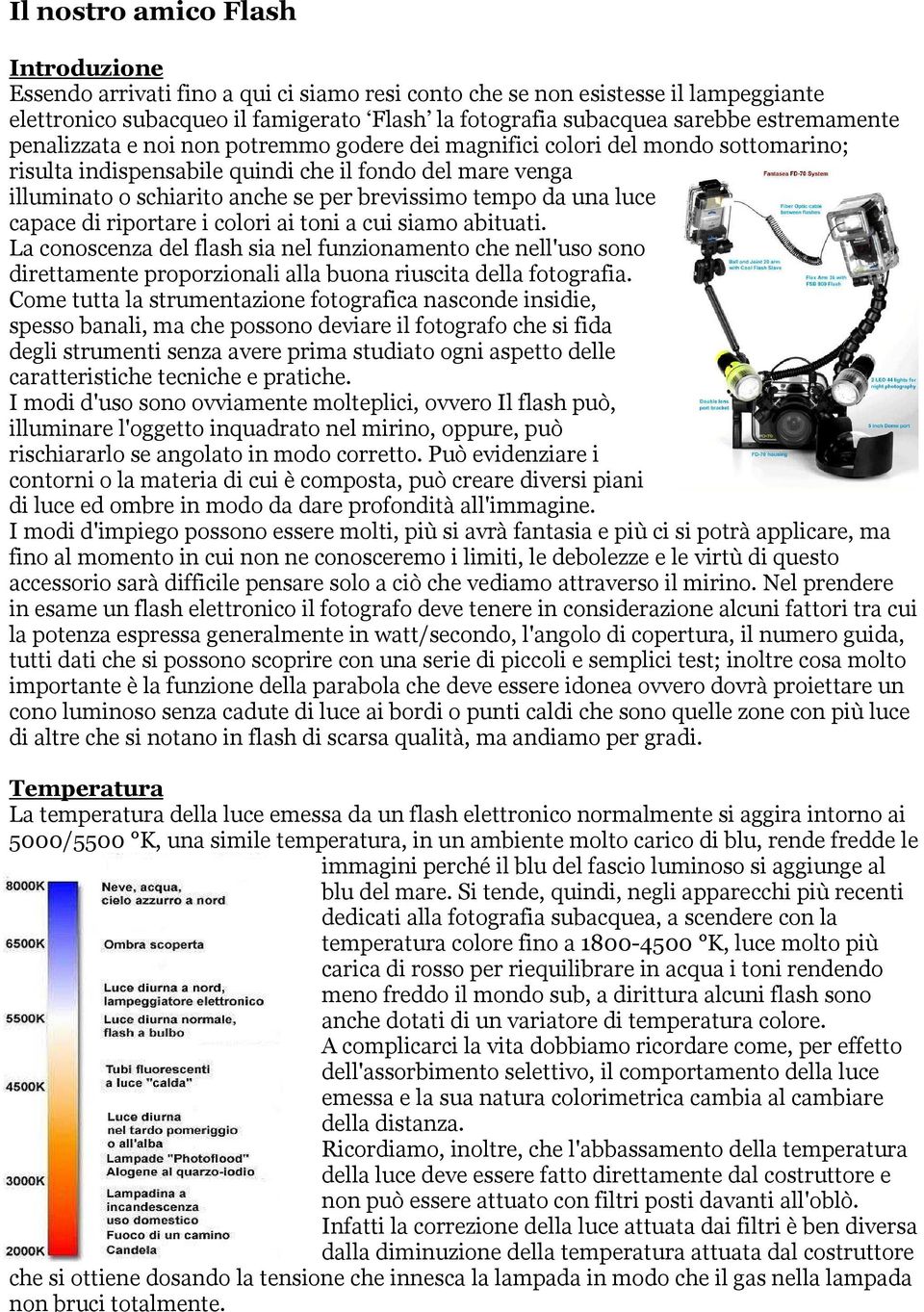 tempo da una luce capace di riportare i colori ai toni a cui siamo abituati.