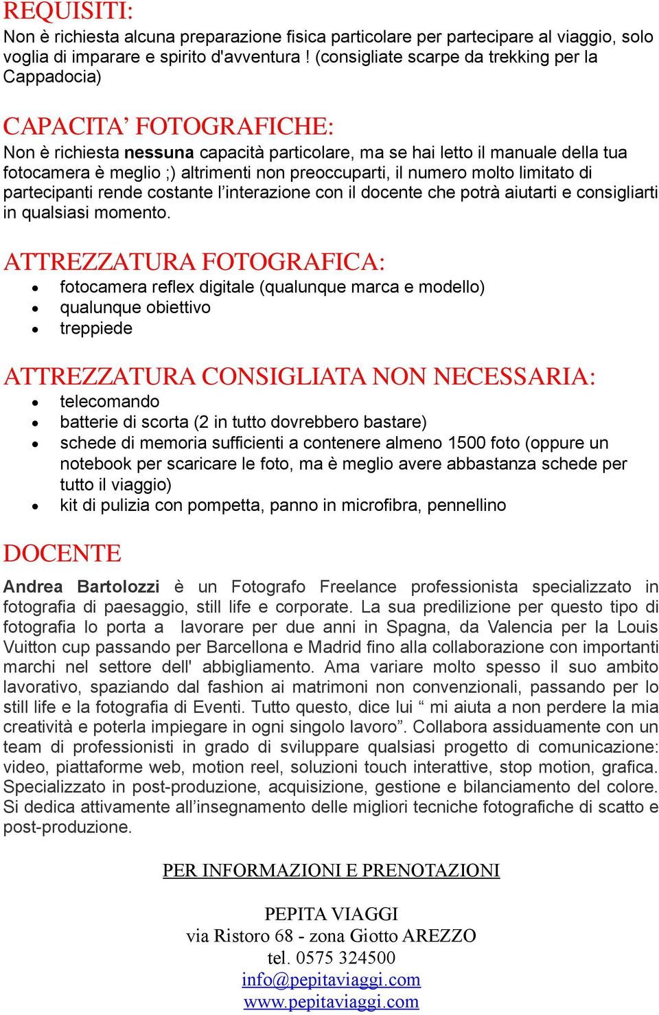 preoccuparti, il numero molto limitato di partecipanti rende costante l interazione con il docente che potrà aiutarti e consigliarti in qualsiasi momento.