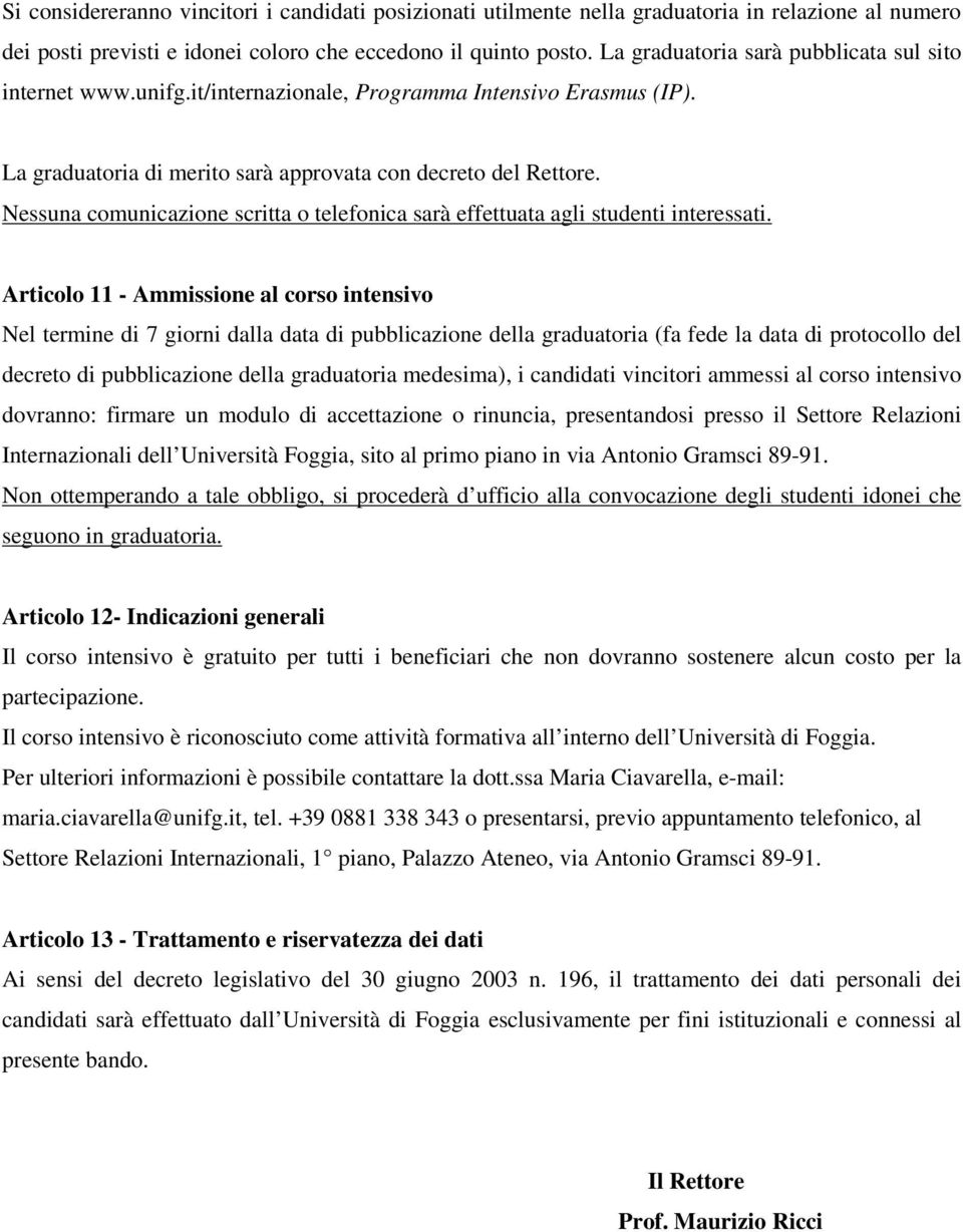 Nessuna comunicazione scritta o telefonica sarà effettuata agli studenti interessati.