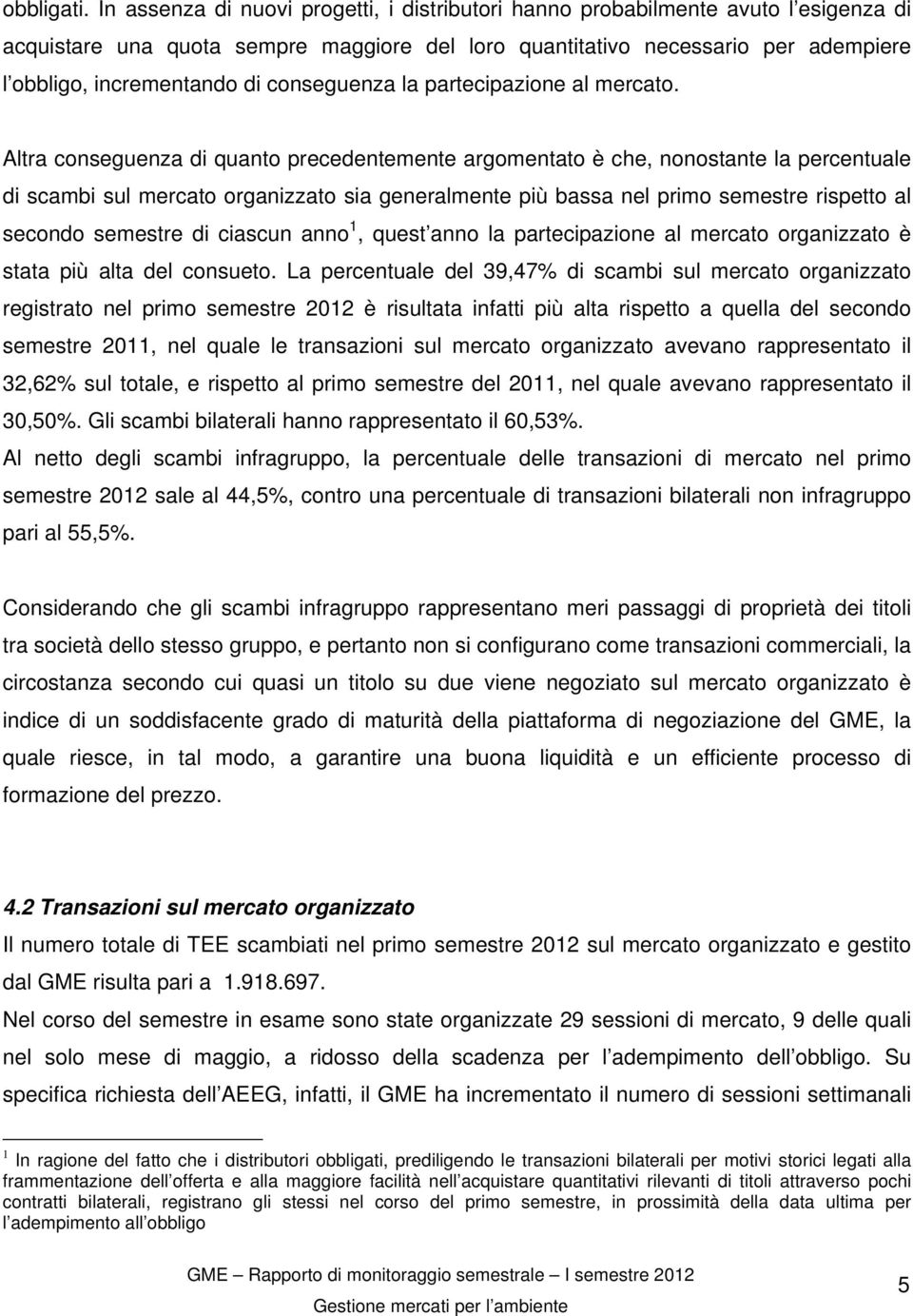 conseguenza la partecipazione al mercato.