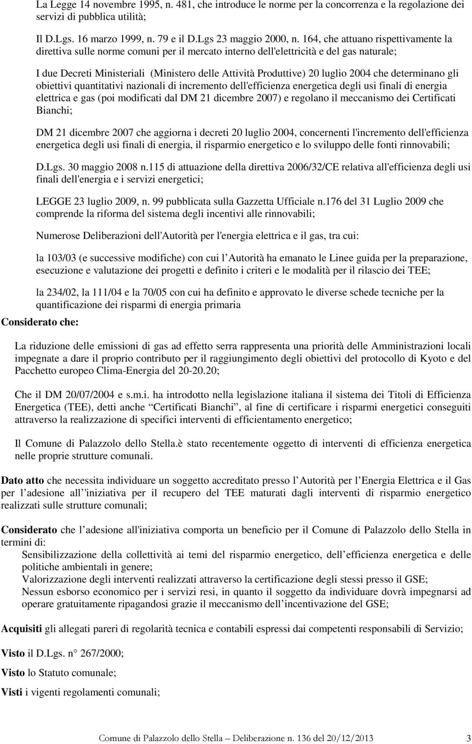 2004 che determinano gli obiettivi quantitativi nazionali di incremento dell'efficienza energetica degli usi finali di energia elettrica e gas (poi modificati dal DM 21 dicembre 2007) e regolano il