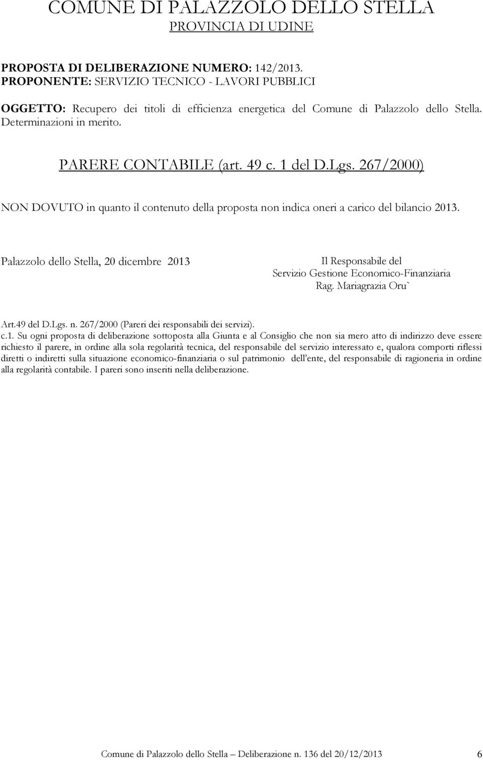 267/2000) NON DOVUTO in quanto il contenuto della proposta non indica oneri a carico del bilancio 2013.