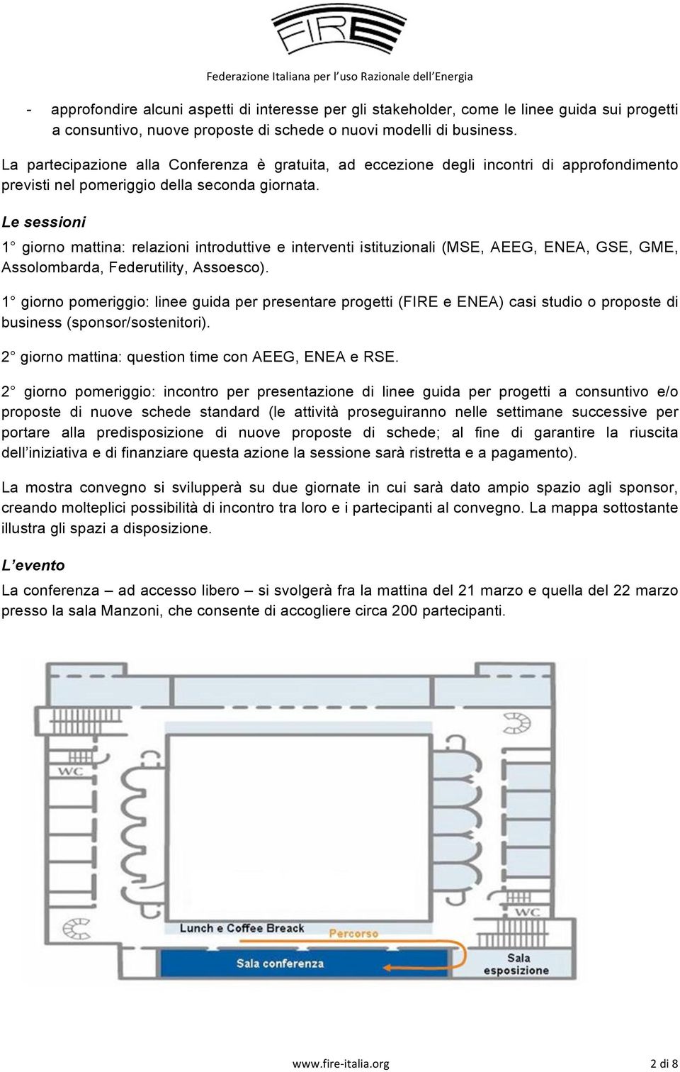 Le sessioni 1 giorno mattina: relazioni introduttive e interventi istituzionali (MSE, AEEG, ENEA, GSE, GME, Assolombarda, Federutility, Assoesco).