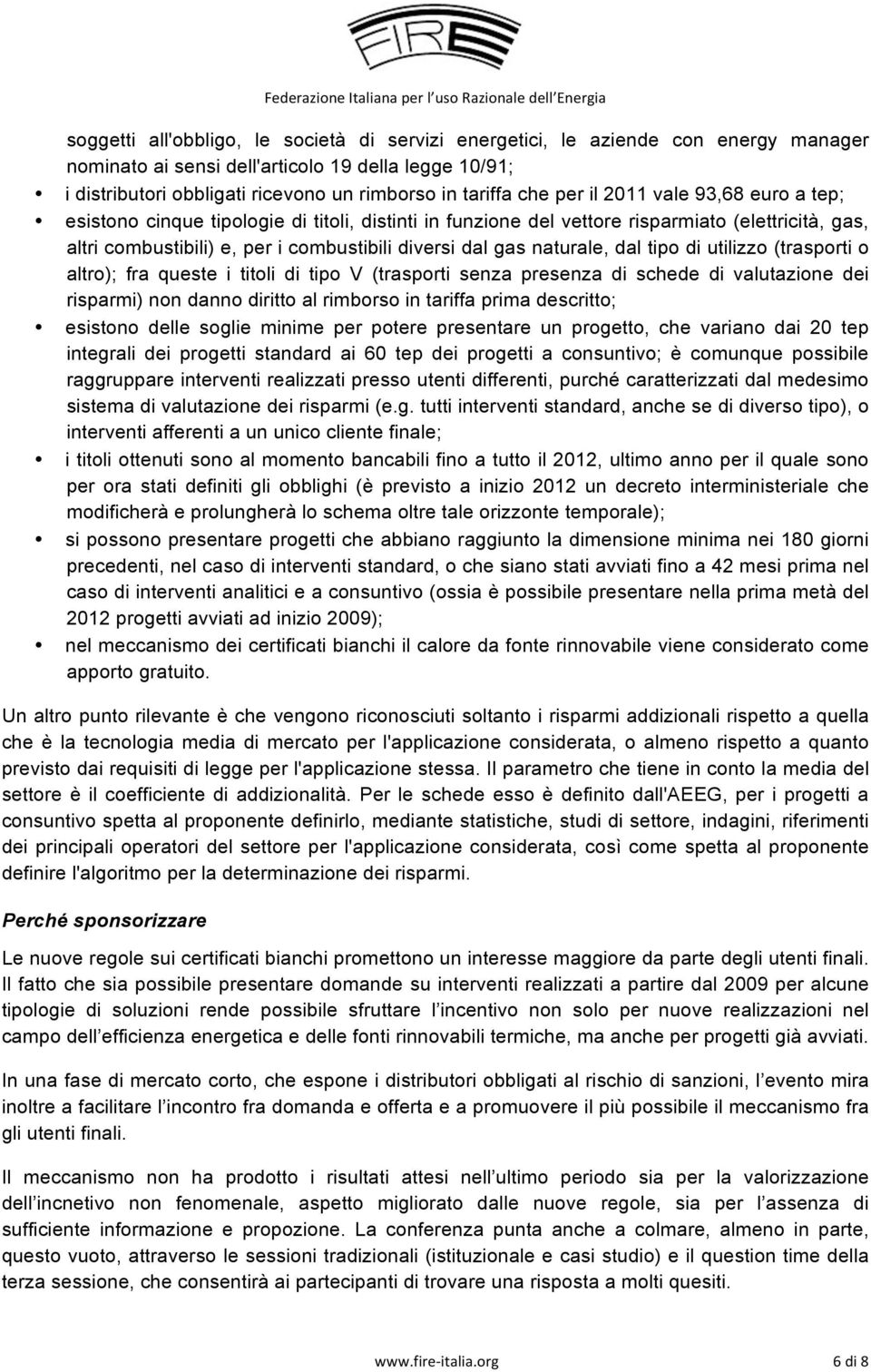 naturale, dal tipo di utilizzo (trasporti o altro); fra queste i titoli di tipo V (trasporti senza presenza di schede di valutazione dei risparmi) non danno diritto al rimborso in tariffa prima