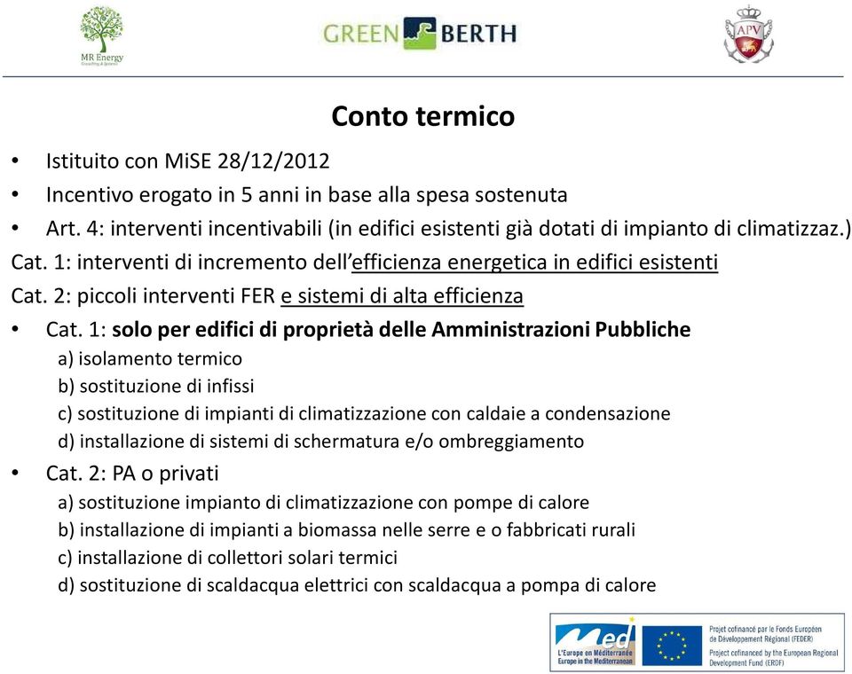 1: solo per edifici di proprietà delle Amministrazioni Pubbliche a) isolamento termico b) sostituzione di infissi c) sostituzione di impianti di climatizzazione con caldaie a condensazione d)