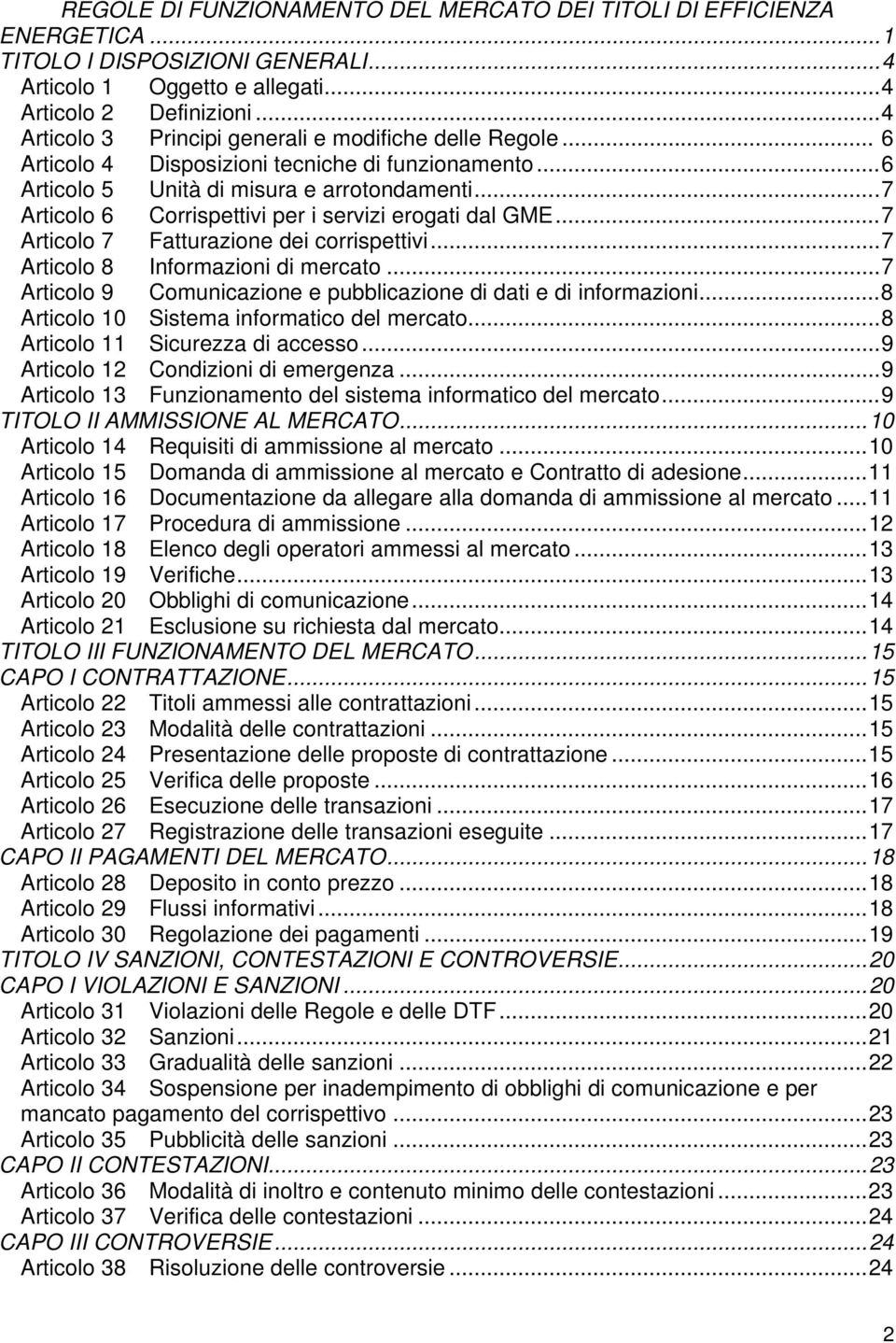 ..7 Articolo 6 Corrispettivi per i servizi erogati dal GME...7 Articolo 7 Fatturazione dei corrispettivi...7 Articolo 8 Informazioni di mercato.