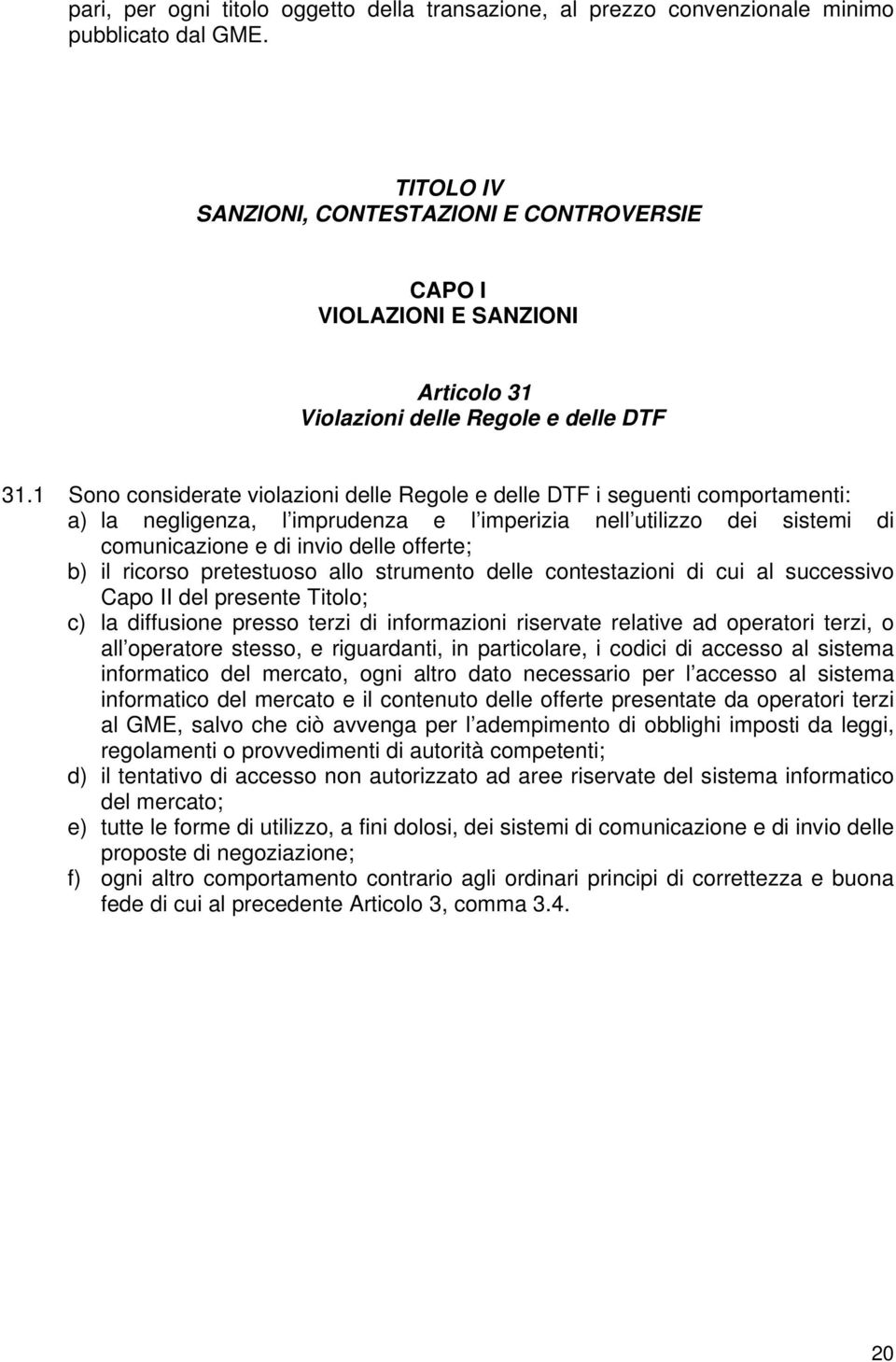 1 Sono considerate violazioni delle Regole e delle DTF i seguenti comportamenti: a) la negligenza, l imprudenza e l imperizia nell utilizzo dei sistemi di comunicazione e di invio delle offerte; b)