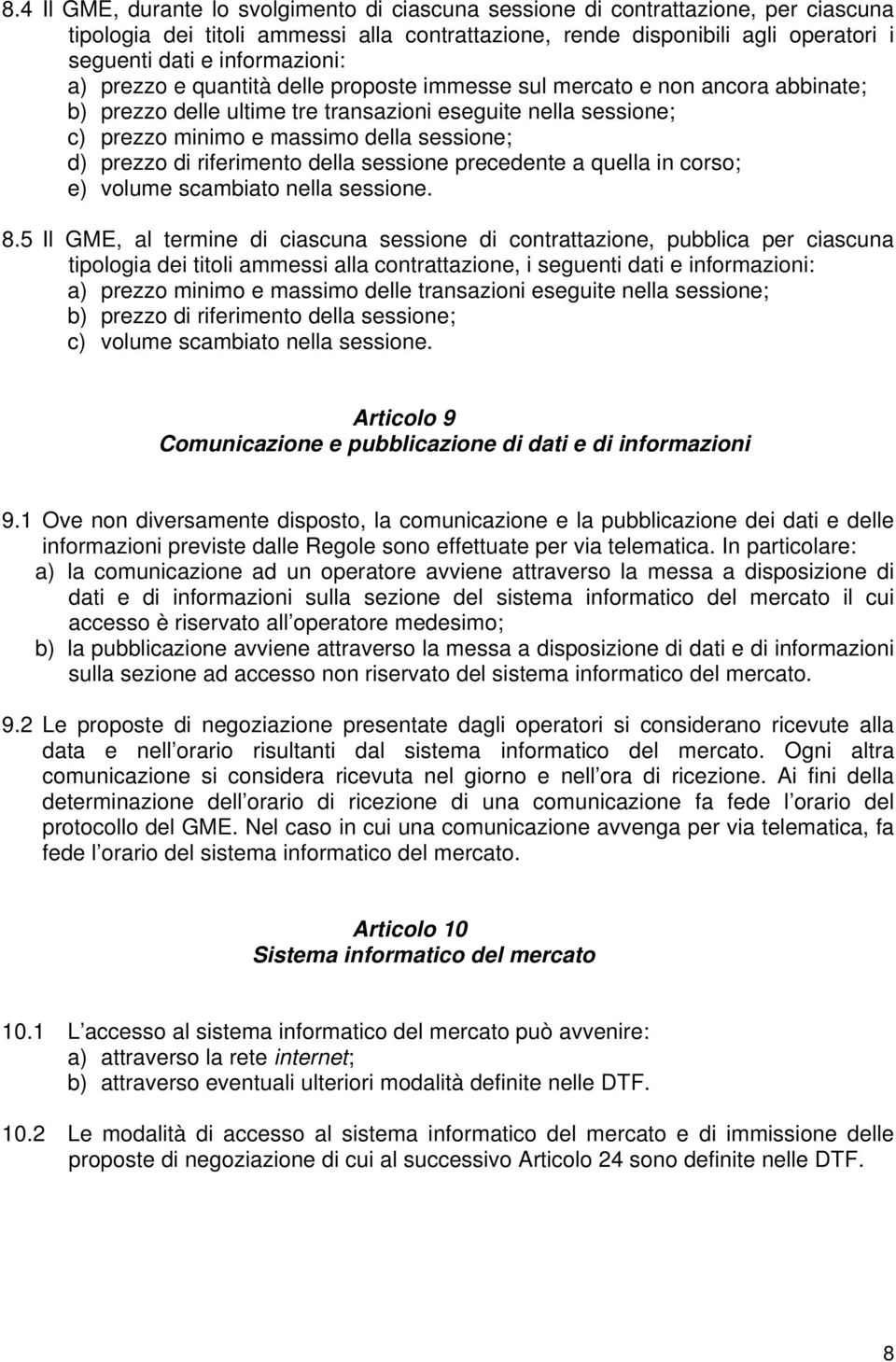 d) prezzo di riferimento della sessione precedente a quella in corso; e) volume scambiato nella sessione. 8.