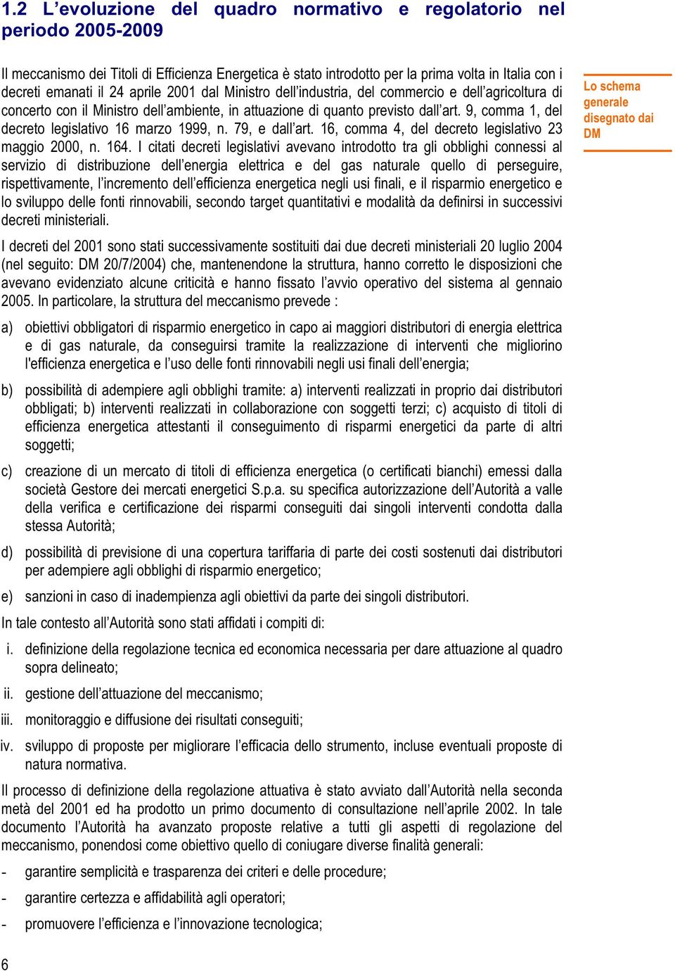 9, comma 1, del decreto legislativo 16 marzo 1999, n. 79, e dall art. 16, comma 4, del decreto legislativo 23 maggio 2000, n. 164.