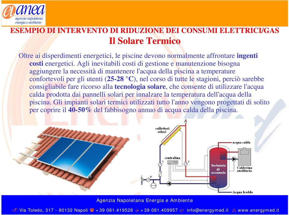 di tutte le stagioni, perciò sarebbe consigliabile fare ricorso alla tecnologia solare, che consente di utilizzare l'acqua calda prodotta dai pannelli solari per innalzare la