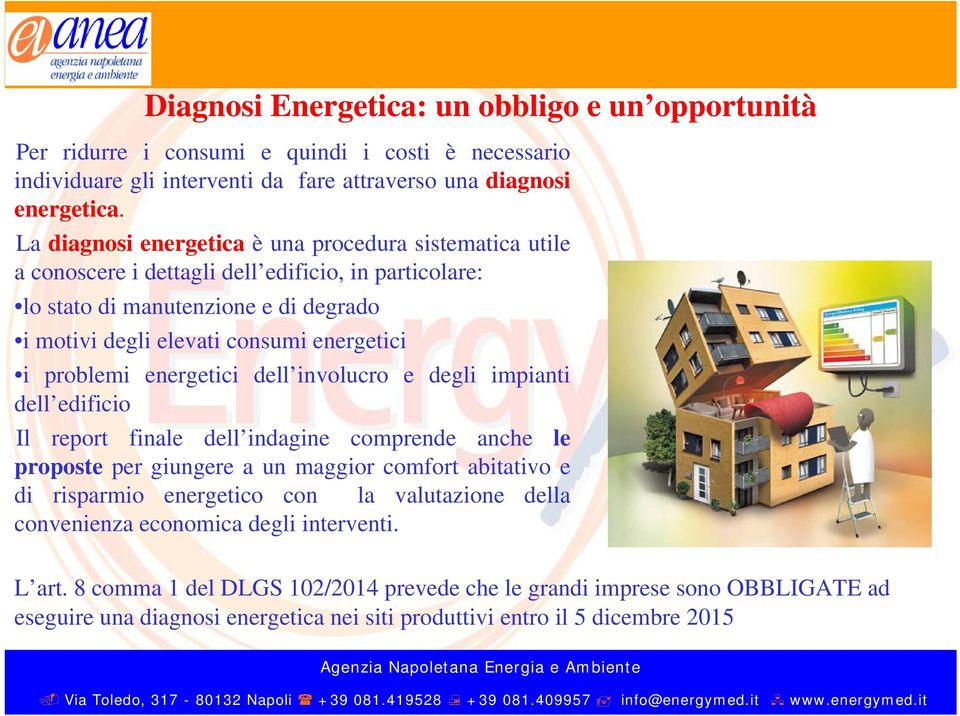 problemi energetici dell involucro e degli impianti dell edificio Il report finale dell indagine comprende anche le proposte per giungere a un maggior comfort abitativo e di risparmio energetico