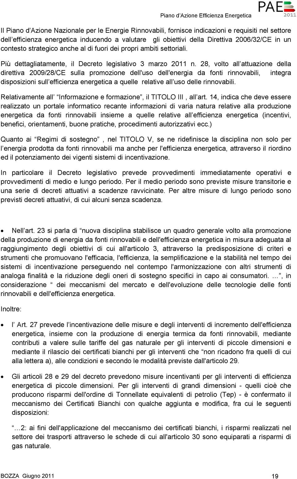 28, volto all attuazione della direttiva 2009/28/CE sulla promozione dell'uso dell'energia da fonti rinnovabili, integra disposizioni sull efficienza energetica a quelle relative all uso delle