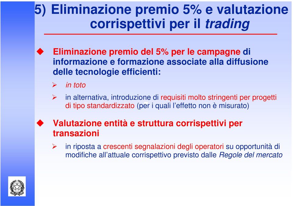 per progetti di tipo standardizzato (per i quali l effetto non è misurato) Valutazione entità e struttura corrispettivi per