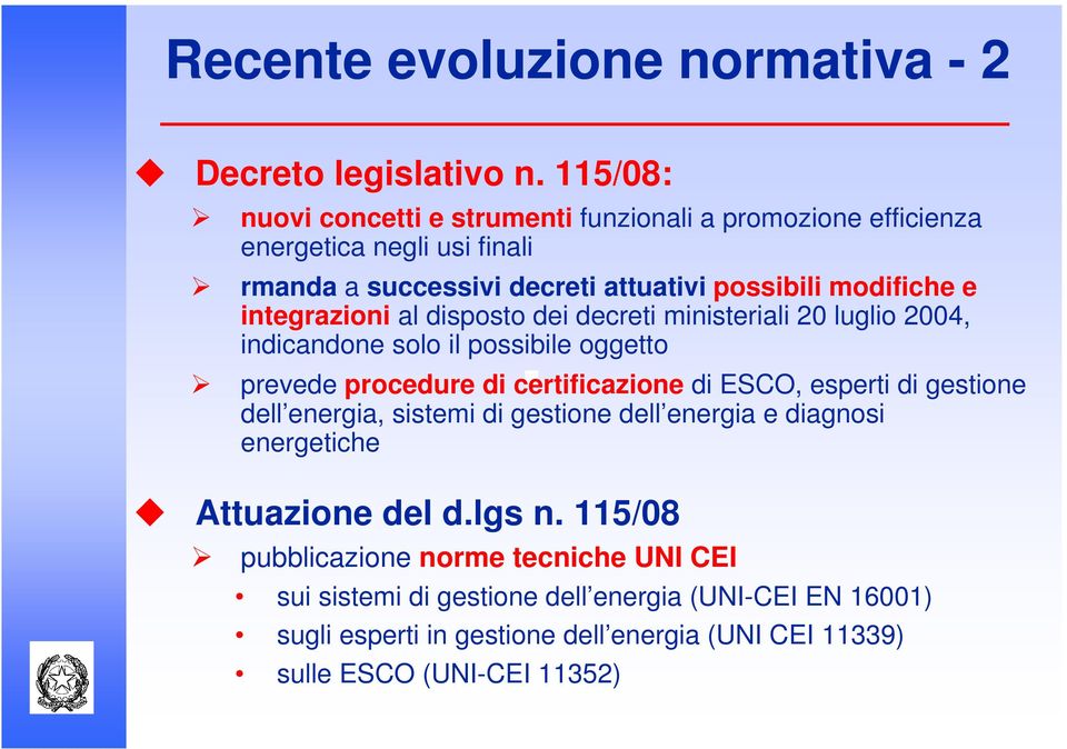 integrazioni al disposto dei decreti ministeriali 20 luglio 2004, indicandone solo il possibile oggetto prevede procedure di certificazione di ESCO, esperti di