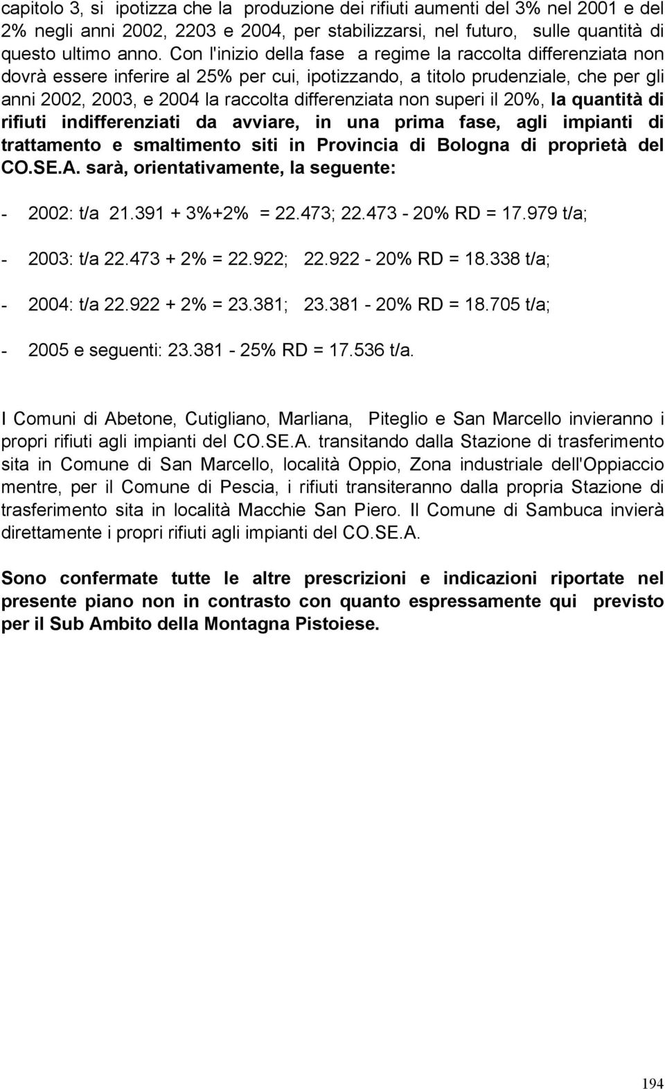 non superi il 20%, la quantità di rifiuti indifferenziati da avviare, in una prima fase, agli impianti di trattamento e smaltimento siti in Provincia di Bologna di proprietà del CO.SE.A.