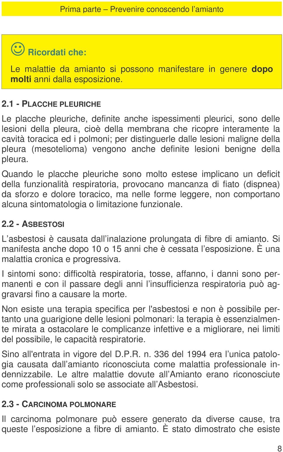 distinguerle dalle lesioni maligne della pleura (mesotelioma) vengono anche definite lesioni benigne della pleura.