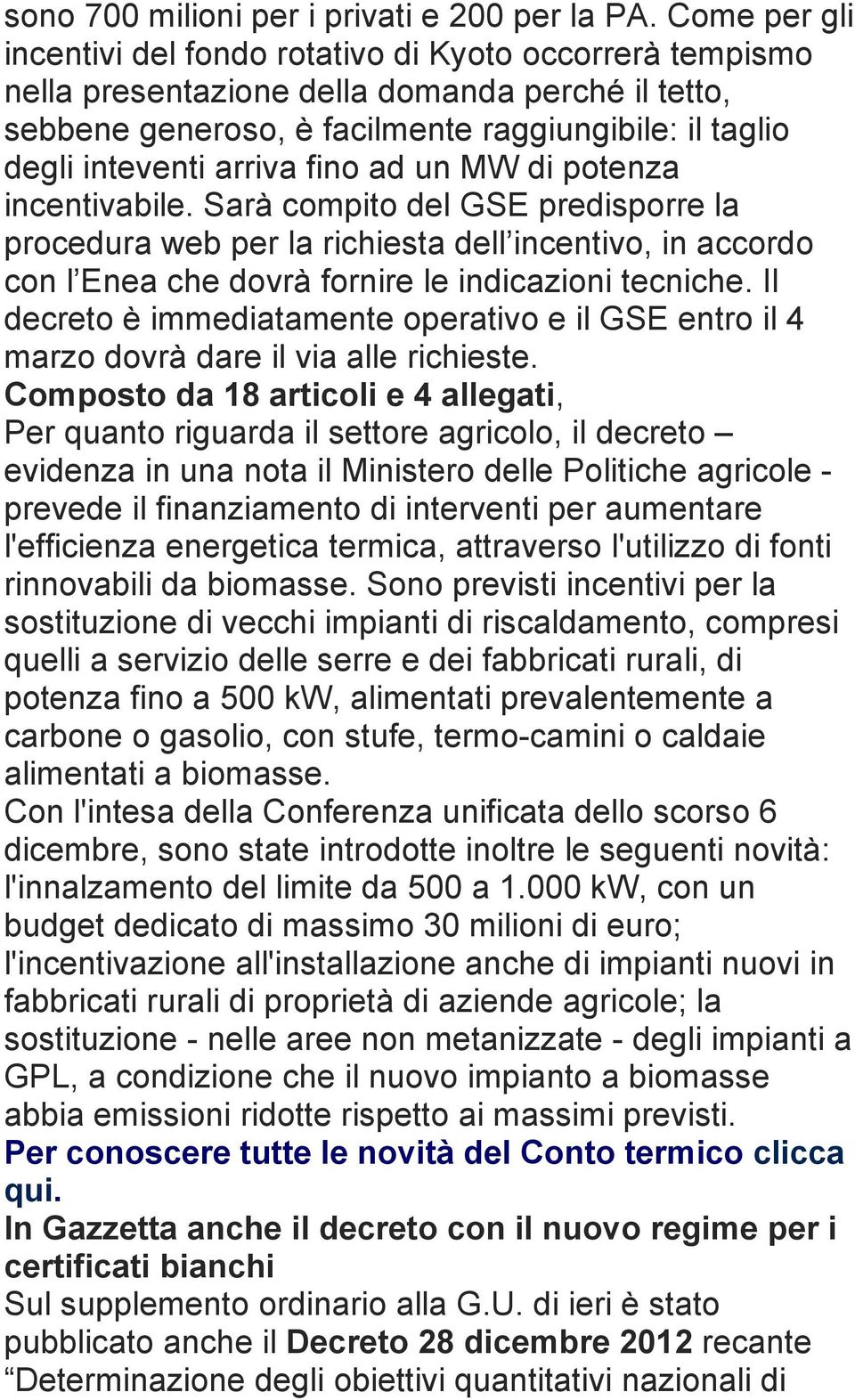 fino ad un MW di potenza incentivabile. Sarà compito del GSE predisporre la procedura web per la richiesta dell incentivo, in accordo con l Enea che dovrà fornire le indicazioni tecniche.