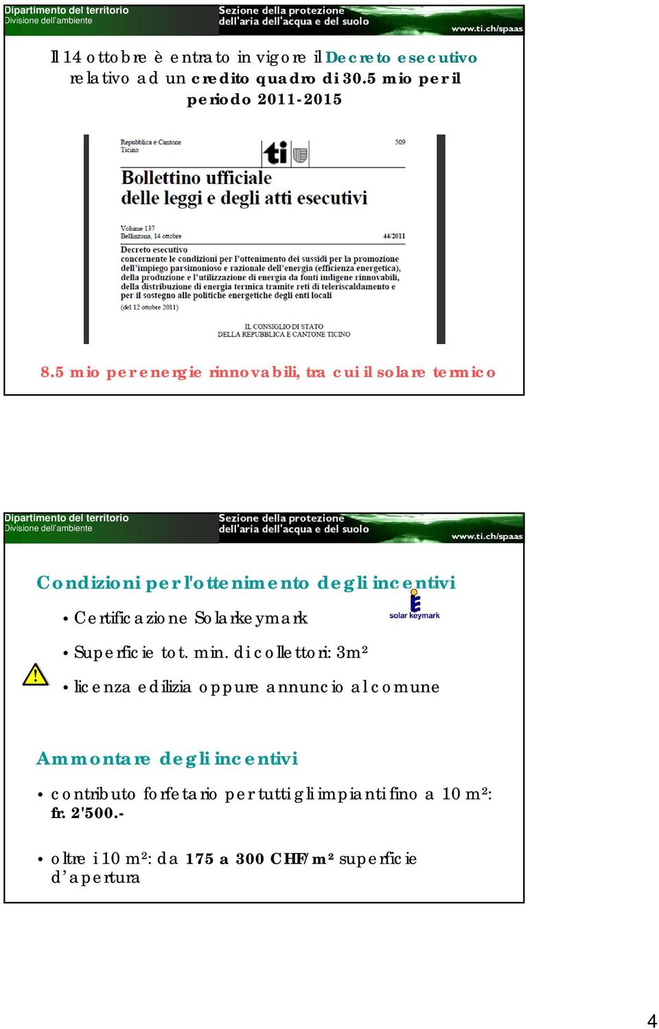 5 mio per energie rinnovabili, tra cui il solare termico Condizioni per l'ottenimento degli incentivi Certificazione