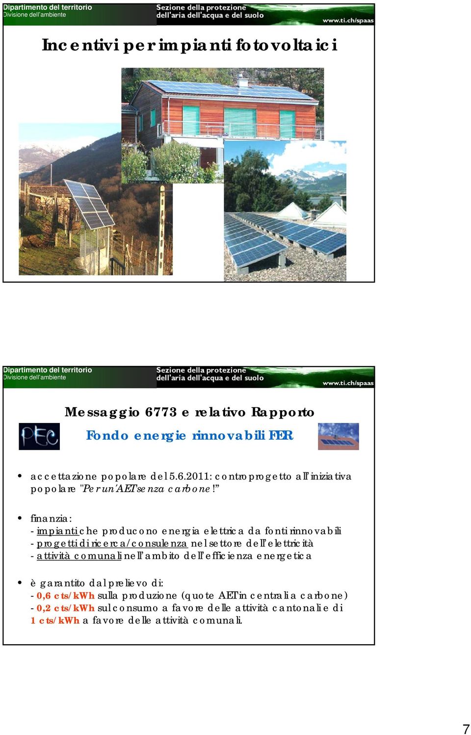 comunali nell ambito dell efficienza energetica è garantito dal prelievo di: - 0,6 cts/kwh sulla produzione (quote AET in centrali a carbone) - 0,2