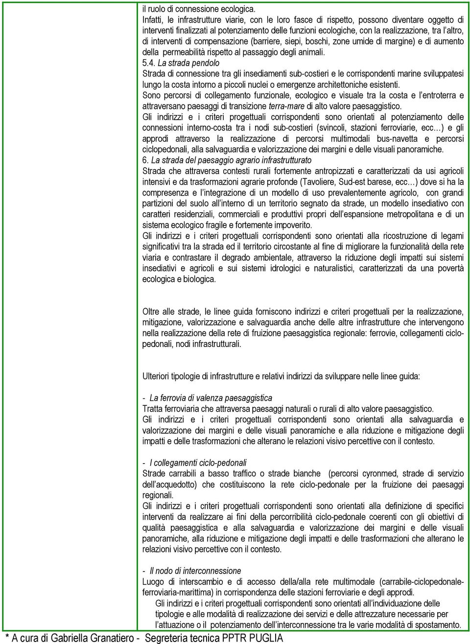 interventi di compensazione (barriere, siepi, boschi, zone umide di margine) e di aumento della permeabilità rispetto al passaggio degli animali. 5.4.