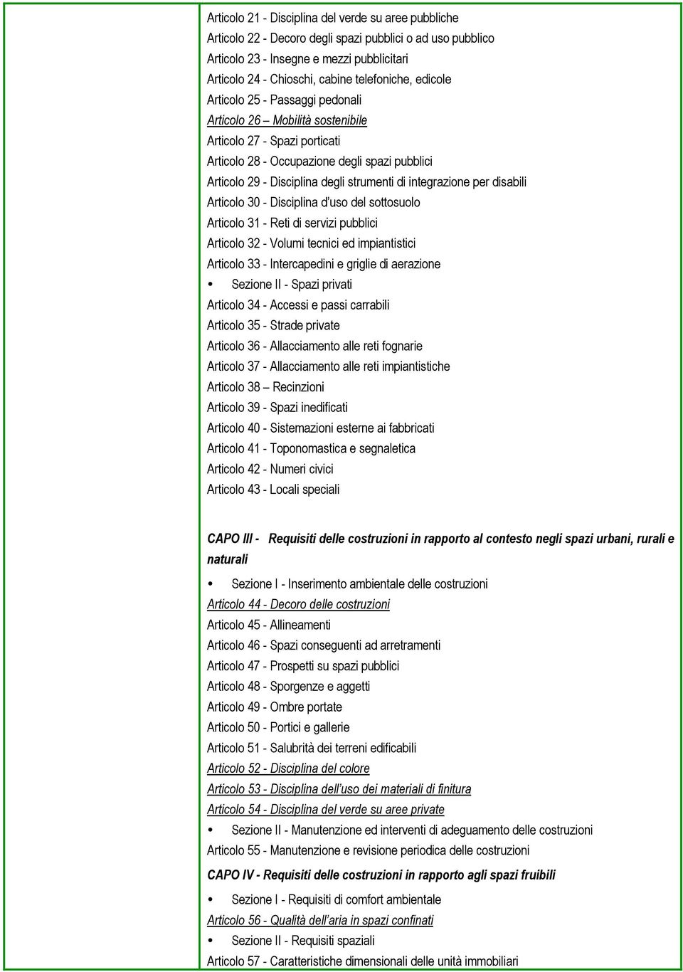 integrazione per disabili Articolo 30 - Disciplina d uso del sottosuolo Articolo 31 - Reti di servizi pubblici Articolo 32 - Volumi tecnici ed impiantistici Articolo 33 - Intercapedini e griglie di