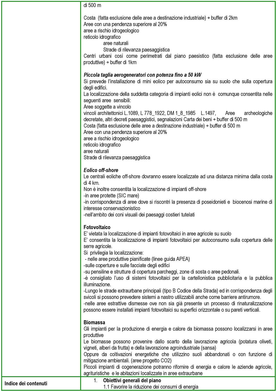 prevede l installazione di mini eolico per autoconsumo sia su suolo che sulla copertura degli edifici.