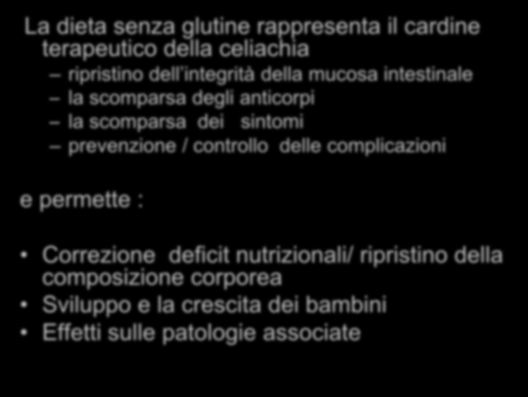 TERAPIA La dieta senza glutine rappresenta il cardine terapeutico della celiachia ripristino dell integrità della mucosa intestinale la scomparsa degli anticorpi la scomparsa dei sintomi