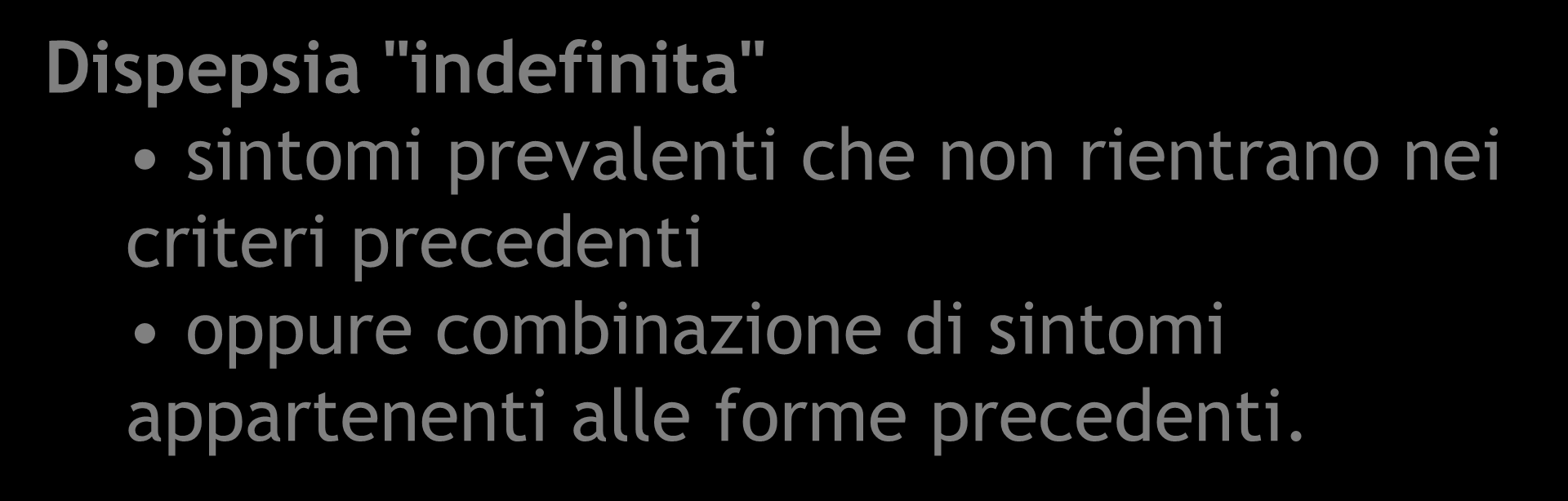 dispepsia funzionale: categorie Dispepsia "indefinita" sintomi prevalenti che non