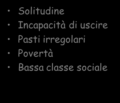 Cause mediche e sociali di malnutrizione (Department of Health and Social Security, London 1979) A - Mediche BPCO Gastrectomia Cattiva dentizione Difficile salivazione Fumo