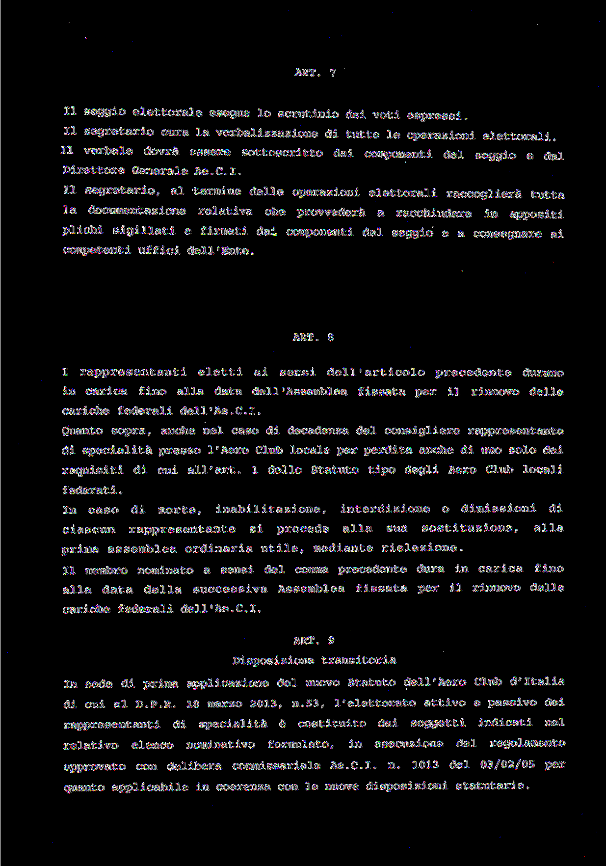 ART. 7 II seggio elettorale esegue lo scrutinio dei voti espressi. Il segretario cura la verbalizzazione di tutte le operazioni elettorali.