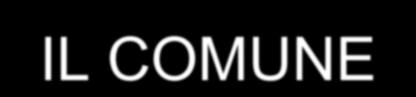 IL COMUNE È la più piccola unità amministrativa ed esercita i suoi poteri su tutto il suo territorio e sulla popolazione che vi risiede; (in Italia ci sono oltre 8000 comuni) Assicura i servizi: