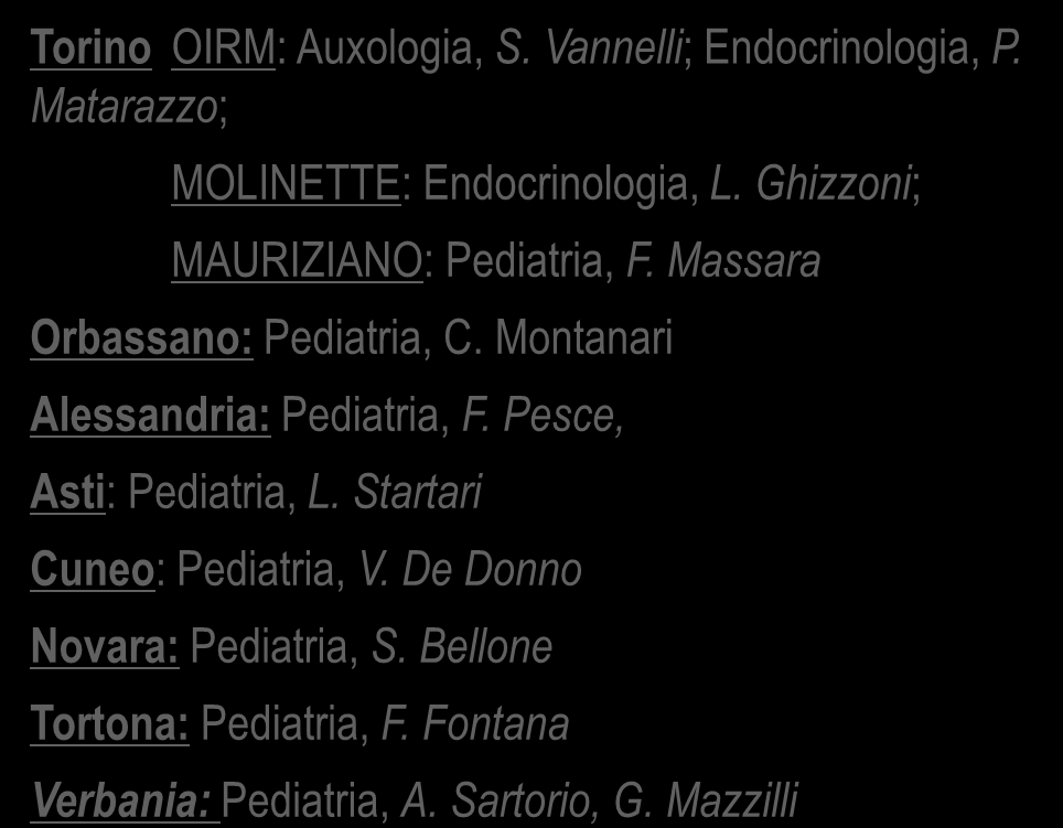 Commissione GH Fonte dati: Registro GH Piemontese, attivo dal 1999, dal 2010 strumento ufficiale di erogazione del P.T. Elaborazione e supervisione dei dati: Area Pediatrica P. Matarazzo, S.