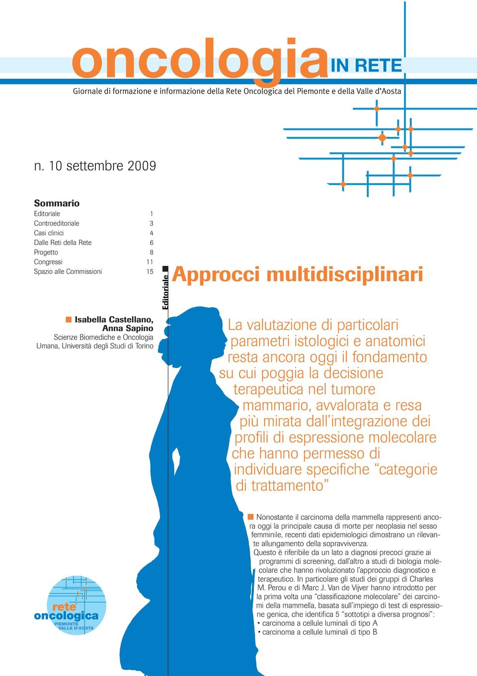 Biomediche e Oncologia Umana, Università degli Studi di Torino EditorialeApprocci multidisciplinari La valutazione di particolari parametri istologici e anatomici resta ancora oggi il fondamento su