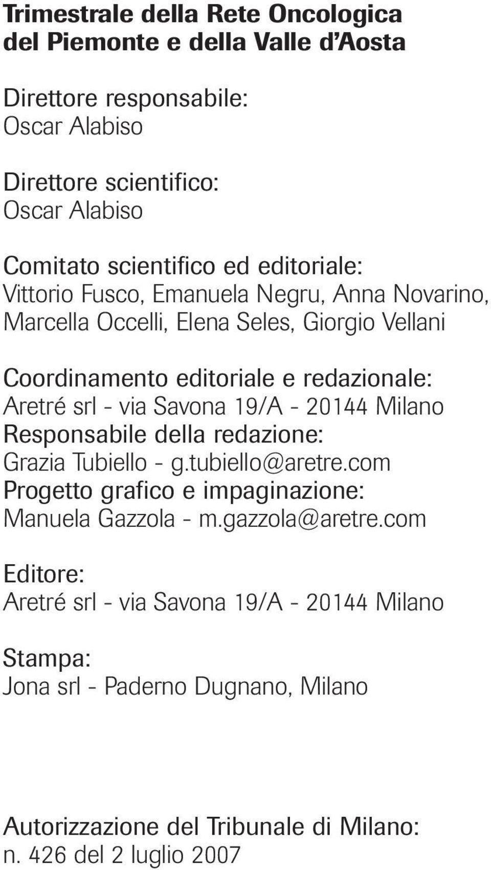 Savona 19/A - 20144 Milano Responsabile della redazione: Grazia Tubiello - g.tubiello@aretre.com Progetto grafico e impaginazione: Manuela Gazzola - m.gazzola@aretre.